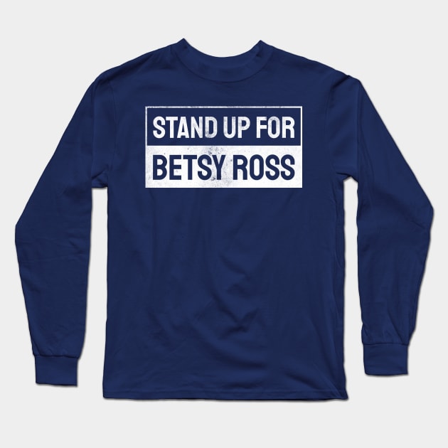 Stand Up For Betsy Ross Long Sleeve T-Shirt by AtlasDeal